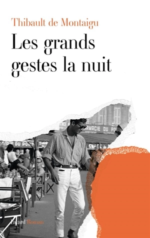 Les grands gestes la nuit - Thibault de Montaigu