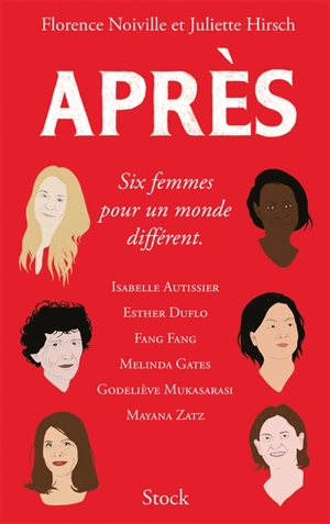 Après : six femmes pour un monde différent : Isabelle Autissier, Esther Duflo, Fang Fang, Melinda Gates, Godeliève Mukasarasi, Mayana Zatz - Florence Noiville