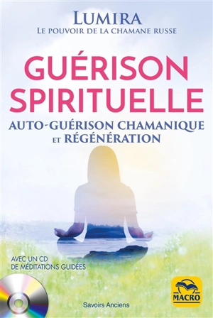 Guérison spirituelle : auto-guérison chamanique et régénération - Lumira