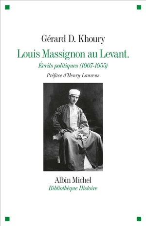 Louis Massignon au Levant : écrits politiques (1907-1955) - Louis Massignon