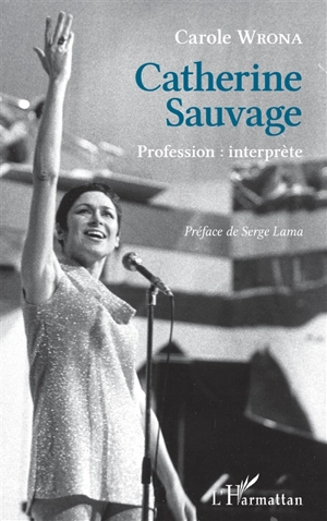 Catherine Sauvage : profession interprète - Carole Wrona