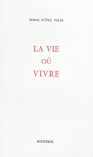 La vie où vivre - Serge Nunez Tolin