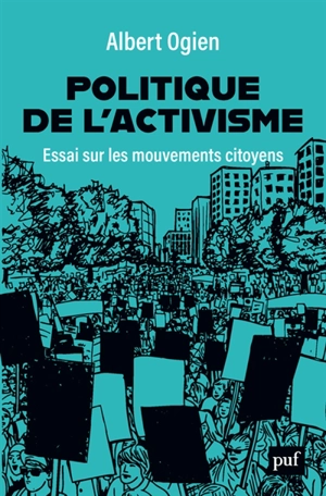 Politique de l'activisme : essai sur les mouvements citoyens - Albert Ogien