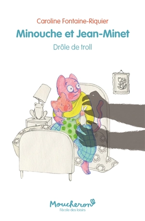 Minouche et Jean-Minet. Drôle de troll - Caroline Fontaine-Riquier