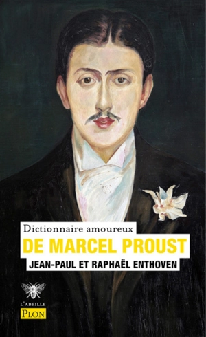 Dictionnaire amoureux de Marcel Proust - Jean-Paul Enthoven