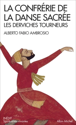 La confrérie de la danse sacrée : les derviches tourneurs - Alberto Fabio Ambrosio