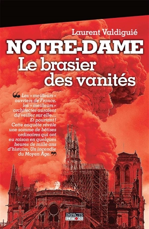 Notre-Dame : le brasier des vanités - Laurent Valdiguié