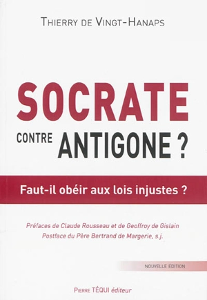 Socrate contre Antigone ? : faut-il obéir aux lois injustes ? - Thierry de Vingt-Hanaps