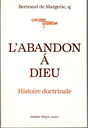 L'abandon à Dieu : histoire doctrinale - Bertrand de Margerie