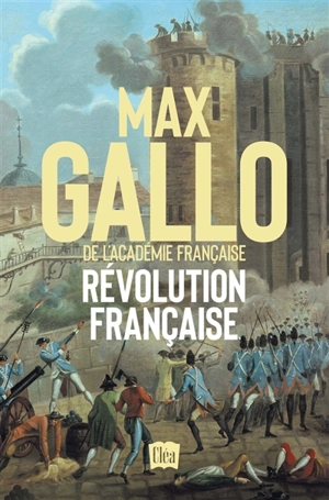 Révolution française : dix années de passion, de fièvre et de terreur - Max Gallo