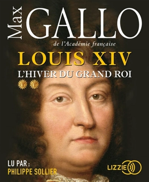 Louis XIV. Vol. 2. L'hiver du Grand Roi - Max Gallo