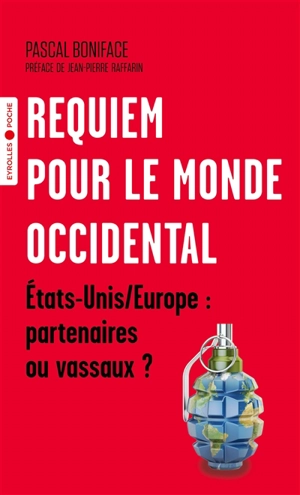 Requiem pour le monde occidental : Etats-Unis, Europe : partenaires ou vassaux ? - Pascal Boniface