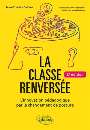 La classe renversée : l'innovation pédagogique par le changement de posture - Jean-Charles Cailliez