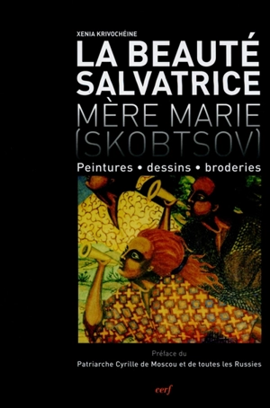 La beauté salvatrice : mère Marie (Skobtsov) - Xénia Krivochéine