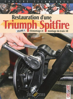 Restauration d'une Triumph Spitfire. Vol. 4. Démontage et remontage du train AR - Gazoline (périodique)