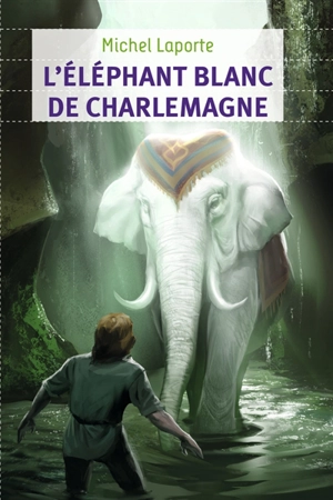 L'éléphant blanc de Charlemagne - Michel Laporte