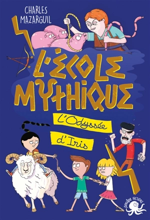 L'école mythique. L'odyssée d'Iris - Charles Mazarguil