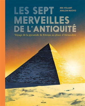 Les sept merveilles de l'Antiquité : voyage de la pyramide de Khéops au phare d'Alexandrie - Iris Volant