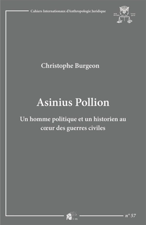Asinius Pollion : un homme politique et un historien au coeur des guerres civiles - Christophe Burgeon