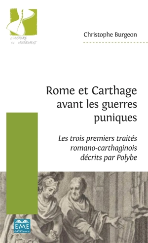 Rome et Carthage avant les guerres puniques : les trois premiers traités romano-carthaginois décrits par Polybe - Christophe Burgeon