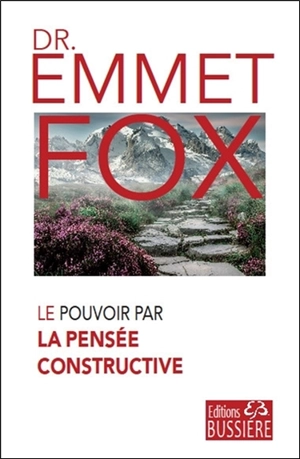 Le pouvoir par la pensée constructive - Emmet Fox