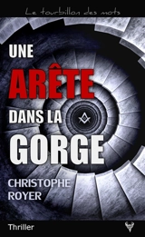 Une arête dans la gorge : thriller - Christophe Royer