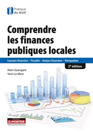 Comprendre les finances publiques locales : concours financiers, fiscalité, analyse financière, péréquation - Alain Guengant