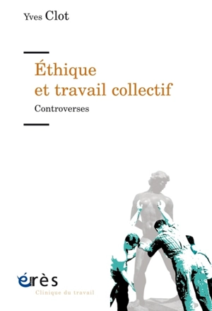 Ethique et travail collectif : controverses - Yves Clot