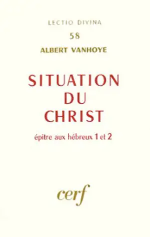 Situation du Christ : Hébreux I et II - Albert Vanhoye
