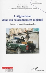 L'Afghanistan dans son environnement régional : acteurs et stratégies nationales