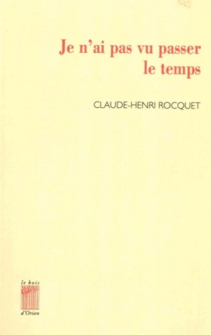 Je n'ai pas vu passer le temps - Claude-Henri Rocquet