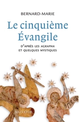 Le cinquième Evangile : d'après les agrapha et quelques mystiques - Bernard-Marie