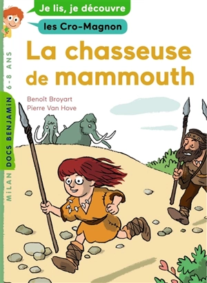 La chasseuse de mammouths : je lis, je découvre les Cro-Magnon - Benoît Broyart