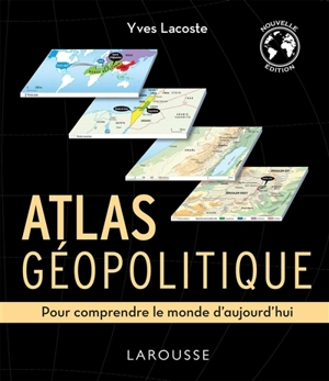 Atlas géopolitique : pour comprendre le monde d'aujourd'hui - Yves Lacoste