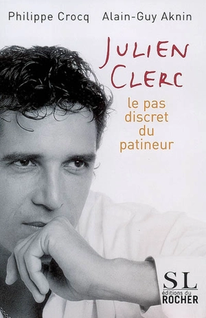 Julien Clerc : le pas discret du patineur - Alain-Guy Aknin