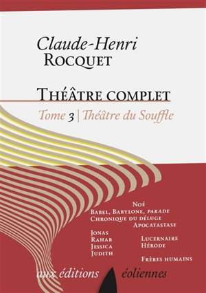 Théâtre complet. Vol. 3. Théâtre du souffle - Claude-Henri Rocquet