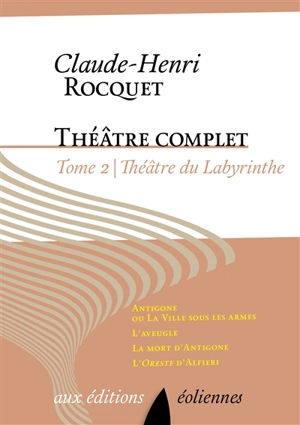 Théâtre complet. Vol. 2. Théâtre du labyrinthe - Claude-Henri Rocquet