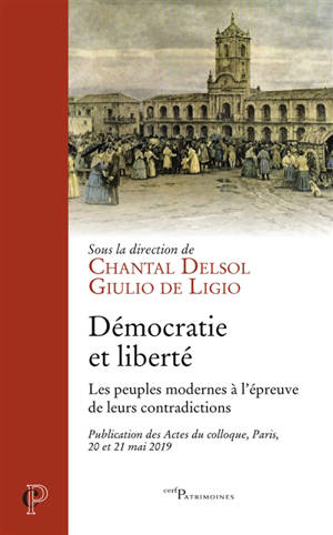 Démocratie et liberté : les peuples modernes à l'épreuve de leurs contradictions : publication des actes du colloque, Paris, 20 et 21 mai 2019