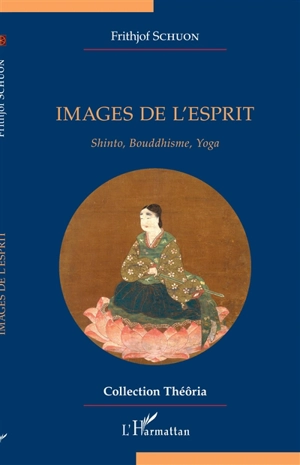 Images de l'esprit : shinto, bouddhisme, yoga - Frithjof Schuon