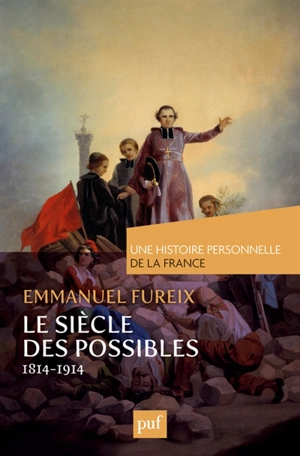Le siècle des possibles : 1814-1914 - Emmanuel Fureix