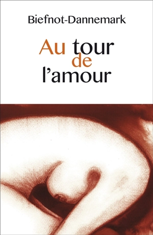 Au tour de l'amour : textes courts - Biefnot-Dannemark