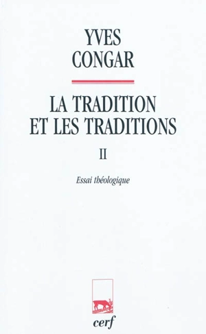 La tradition et les traditions. Vol. 2. Essai théologique - Yves Congar