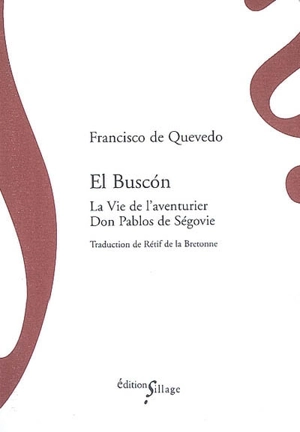 El Buscon : la vie de l'aventurier Don Pablos de Ségovie, vagabond exemplaire et miroir des filous - Francisco de Quevedo