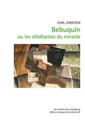 Bebuquin ou Les dilettantes du miracle - Carl Einstein