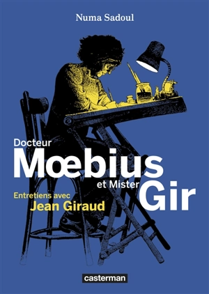 Docteur Moebius et Mister Gir : entretiens avec Jean Giraud - Moebius