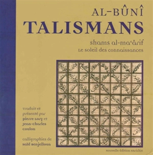 Talismans : le soleil des connaissances. Talismans : shams al-ma'ârif - Ahmad ibn Ali ibn Yusuf al- Bûnî