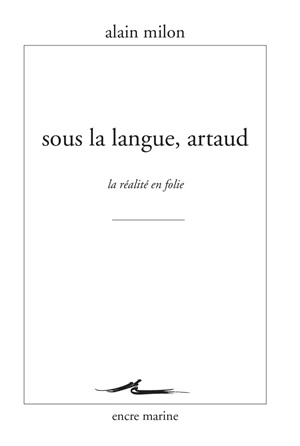 Sous la langue, Artaud : la réalité en folie - Alain Milon