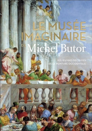 Le musée imaginaire de Michel Butor : 105 oeuvres décisives de la peinture occidentale - Michel Butor