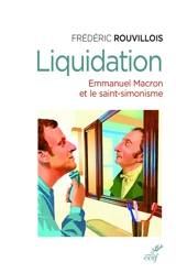 Liquidation : Emmanuel Macron et le saint-simonisme - Frédéric Rouvillois