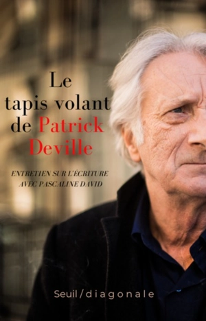 Le tapis volant de Patrick Deville : entretien sur l'écriture avec Pascaline David - Patrick Deville